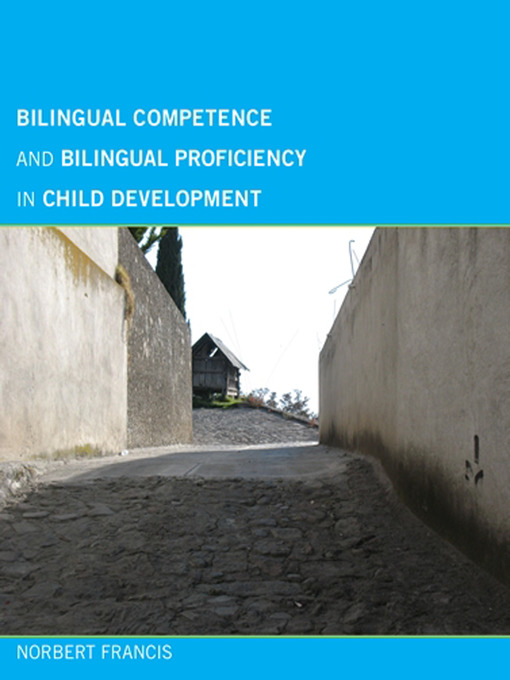 Title details for Bilingual Competence and Bilingual Proficiency in Child Development by Norbert Francis - Available